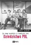 Co nam zostało z tamtych lat. Dziedzictwo PRL. Wydawnictwo Naukowe PWN