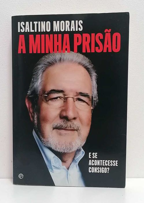 A Minha Prisão - E Se Acontecesse Consigo?, de Isaltino Morais