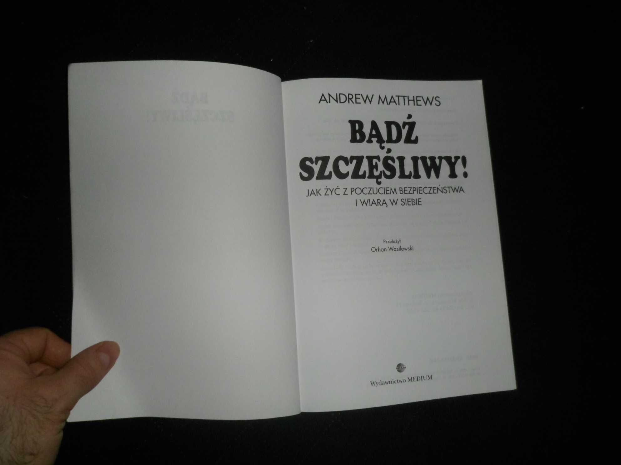 Andrew Matthews - Bądź szczęśliwy! Jak żyć z poczuciem bezpieczeństwa
