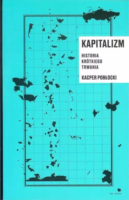 Kapitalizm. Historia Krótkiego Trwania Kacper Pobłocki Nowa