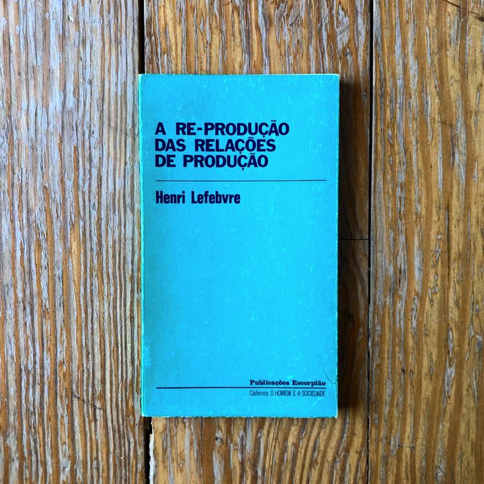 Henri Lefebvre - A Re-Producão das Relações de Produção