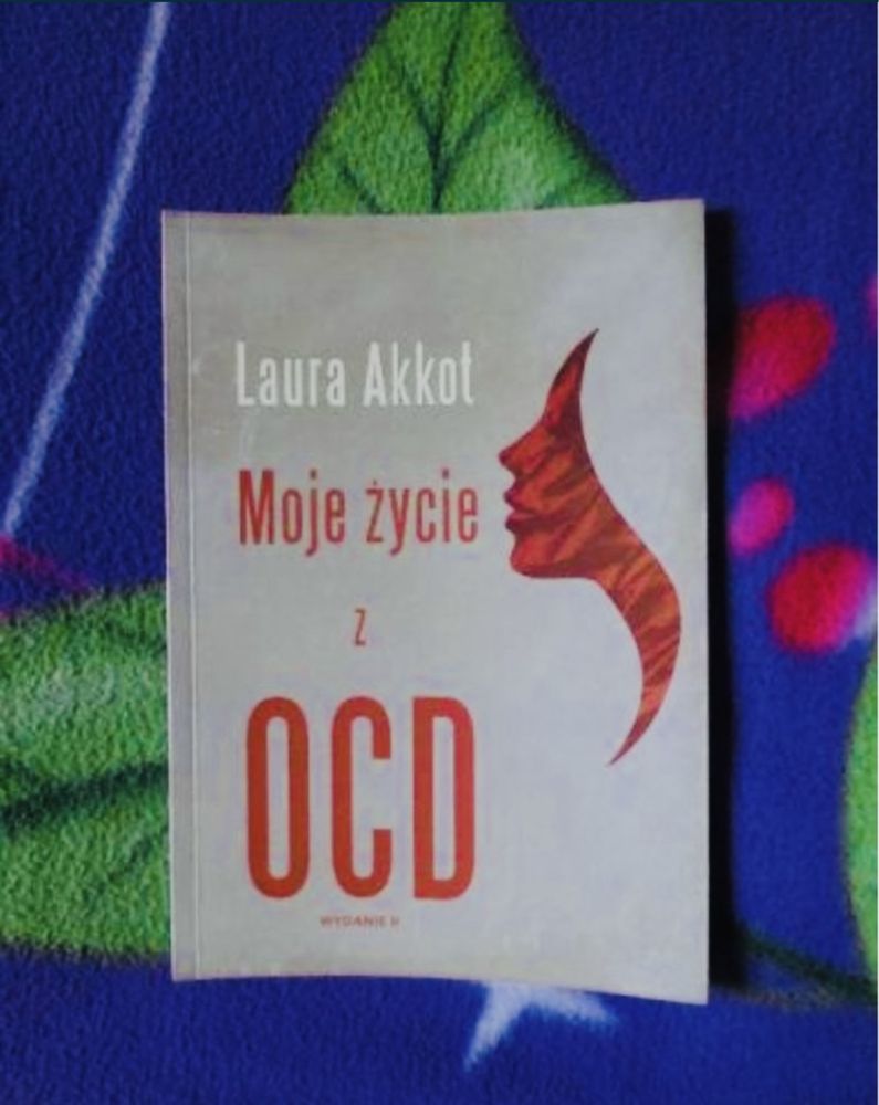 Moje zycie z ocd Akkot Laura lęk nerwica natrectw moje życie z ocd