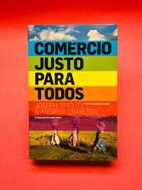 Comércio Justo para Todos - Joseph Stiglitz; Andrew Charlton