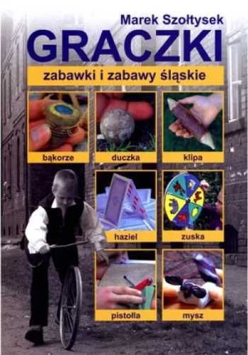 Graczki - zabawki i zabawy śląskie - Marek Szołtysek