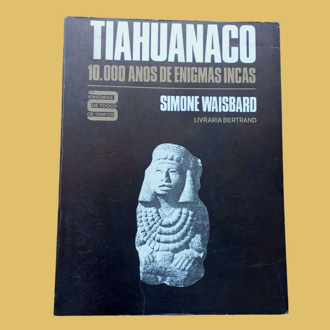 Tiahuanaco, 10000 anos de Enigmas Incas - Simone Waisbard