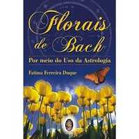 Florais de Bach por Meio do Uso da Astrologia, Fátima Ferreira Duque