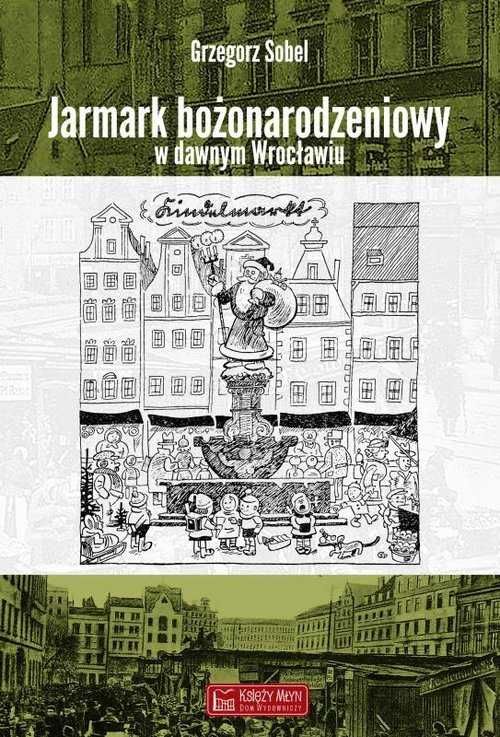 Jarmark bożonarodzeniowy w dawnym Wrocławiu
Autor: Sobel Grzegorz