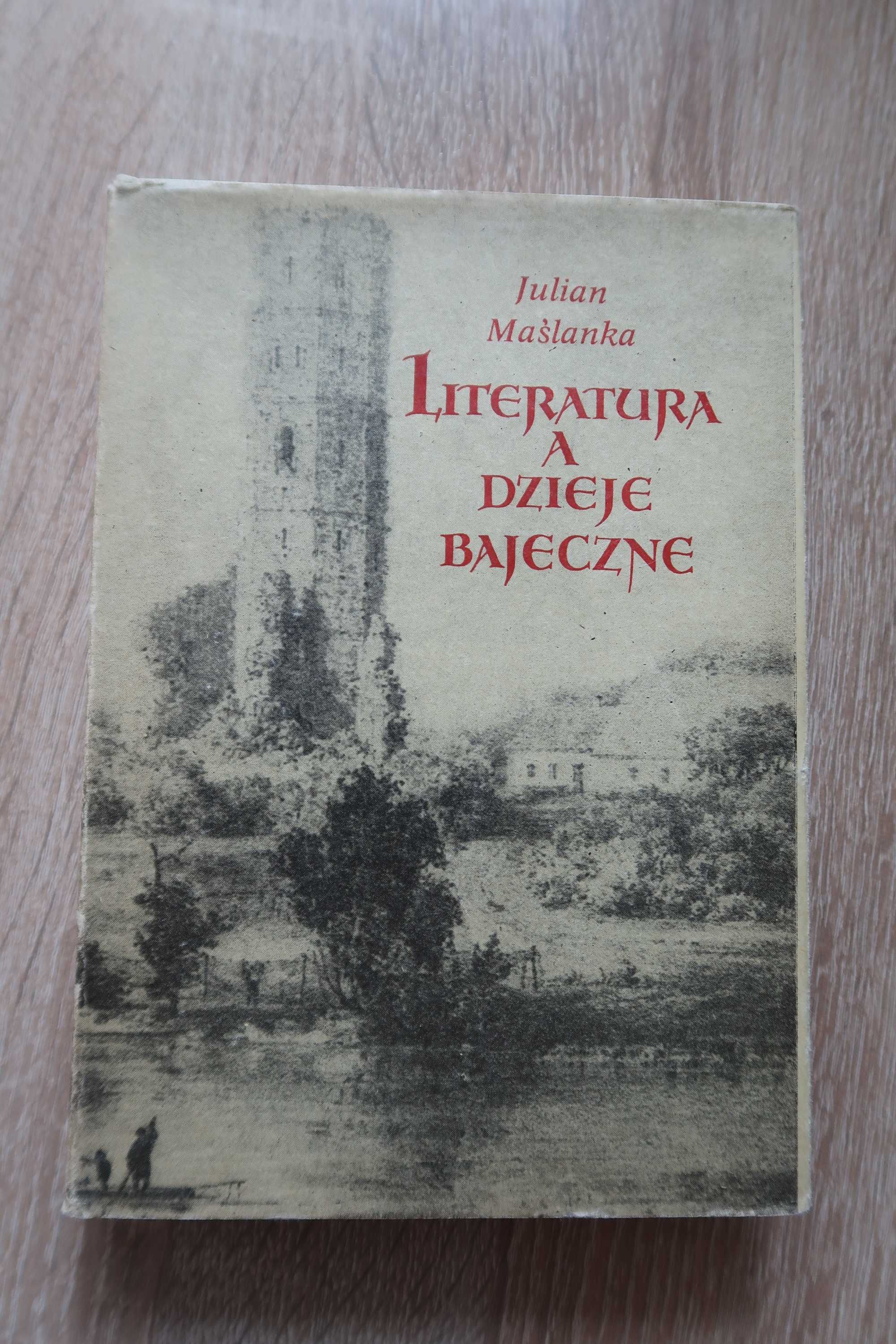 Julian Maślanka Literatura, a dzieje bajeczne.