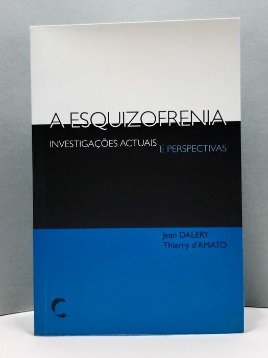 A Esquizofrenia - Investigações Actuais e Perspetivas  - Jean Dalery