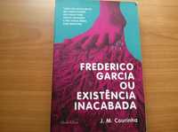 Frederico Garcia ou Existência Inacabada (Autografado)- J. M. Courinha
