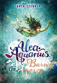 Alea Aquarius. Barwy Morza, Tanya Stewner