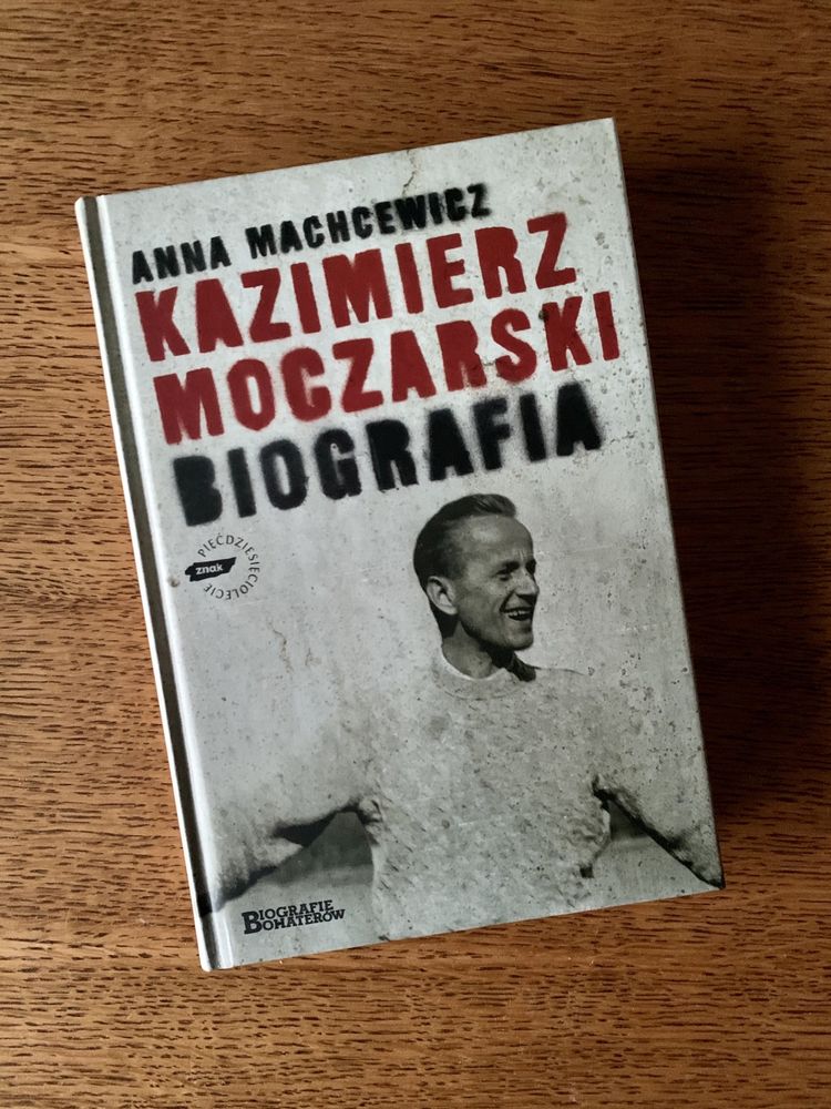 Anna Machcewicz „Kazimierz Moczarski. Biografia” NOWA