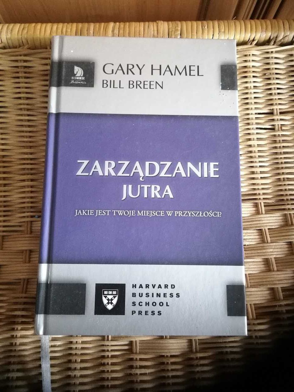 "Zarządzanie jutra. Jakie jest twoje miejsce w przyszłości" Gary Hamel