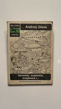 Samoloty szybowce śmigłowce i… Andrzej Glass