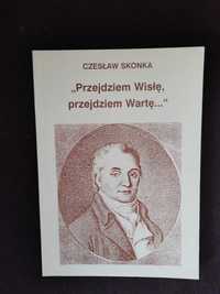 " Przejdziem Wisłę, przejdziem Warte " Cz. Skonka