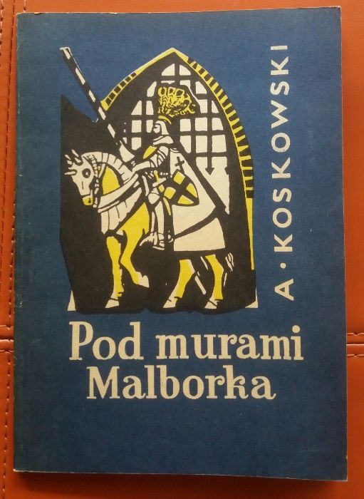 Pod murami Malborka. A. Koskowski