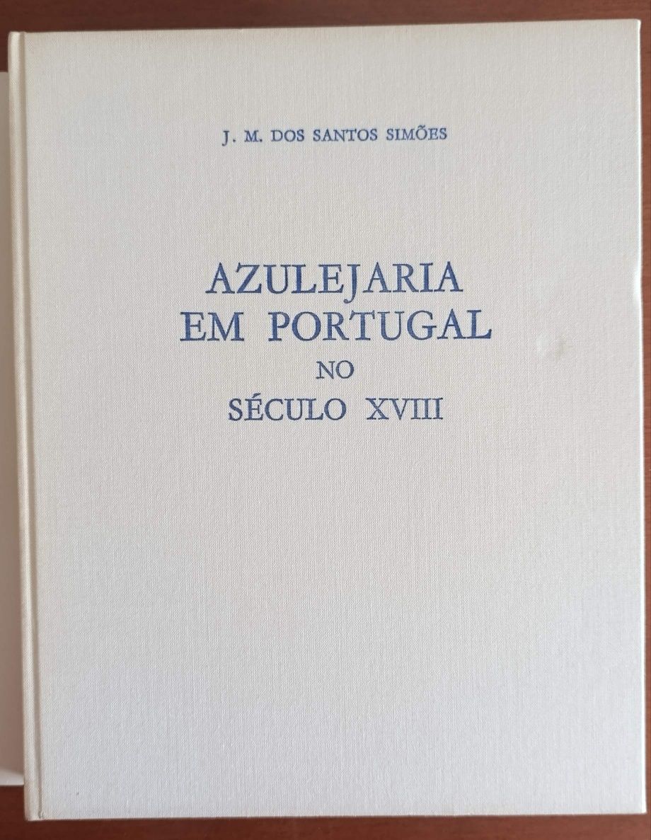 Azulejaria em Portugal no Século XVIII - J. M. dos Santos Simões