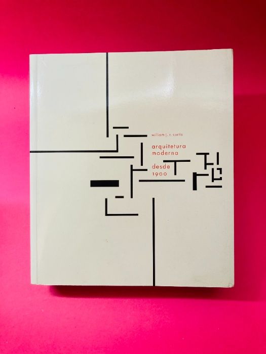 Arquitetura Moderna desde 1900 - William J. R. Curtis - ESGOTADO