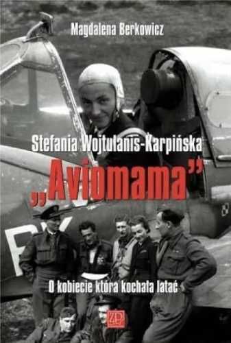 Aviomama - O kobiecie, która kochała latać - Magdalena Berkowicz