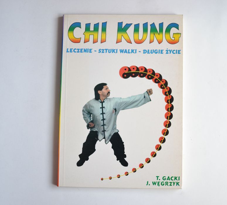CHI KUNG Leczenie - Sztuki walki - Długie życie T. Gacki, J. Węgrzyk