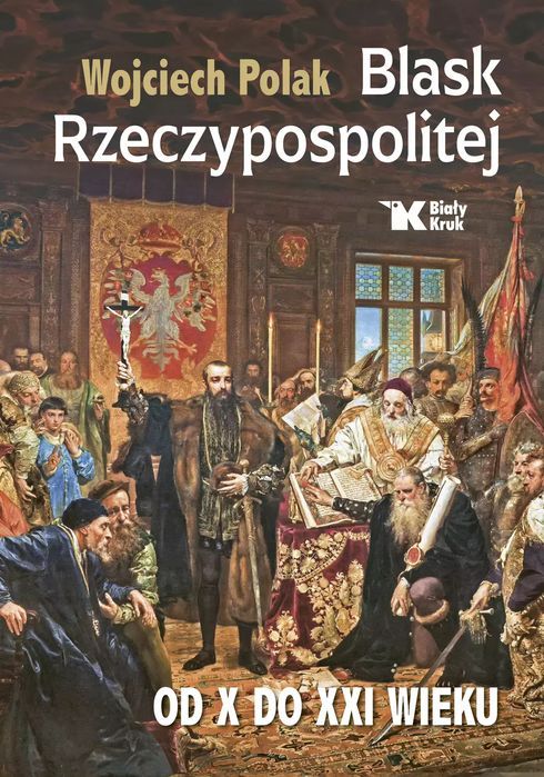 Blask Rzeczypospolitej od X do XXI wieku. Biały Kruk
