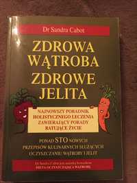 Sandra Cabot Zdrowe jelita, zdrowa wątroba poradnik