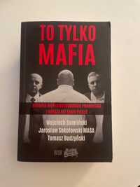 To tylko mafia. Historia nieprawdopodobnie prawdziwa