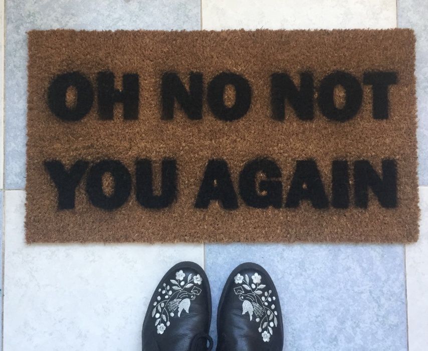 Tapete de entrada "Oh No! Not You Again"