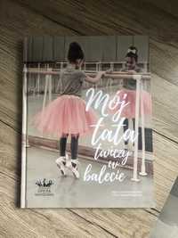 Książka dla dzieci „Mój tata tańczy w balecie”