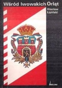 Wśród Lwowskich Orląt Wacław Lipiński