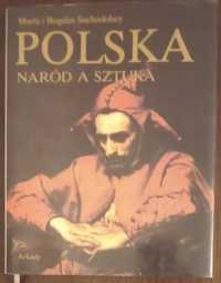 Polska. Naród a sztuka - Maria i Bogdan Suchodolscy