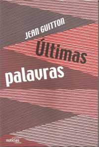 ÚLTIMAS PALAVRAS- Jean Guitton -Colecção Religiões- Editorial Notícias