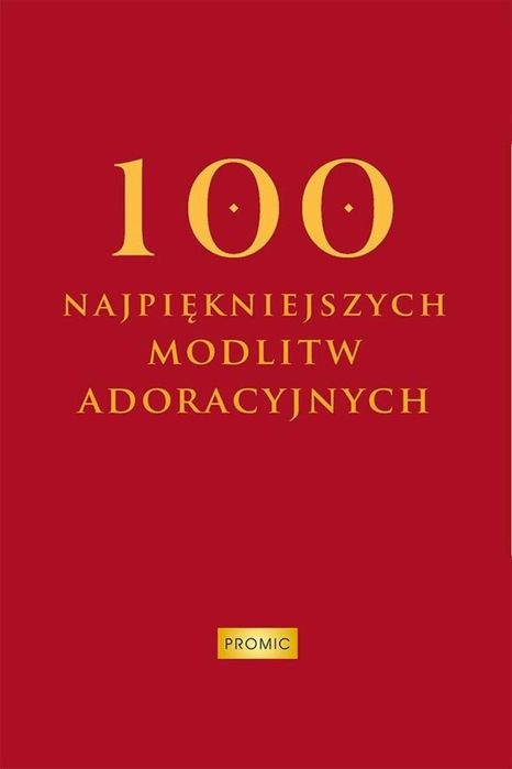 100 najpiękniejszych modlitw adoracyjnych Promic - Wydawnictwo Ksi