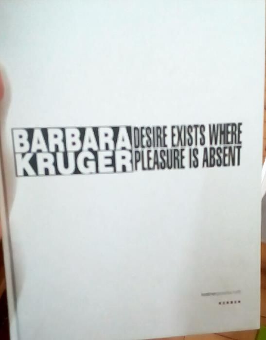 Barbara Kruger - Desire Exists Where Pleasure is Absent