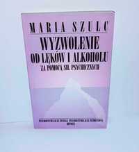 Maria Szulc - Wyzwolenie od lęków i alkoholu