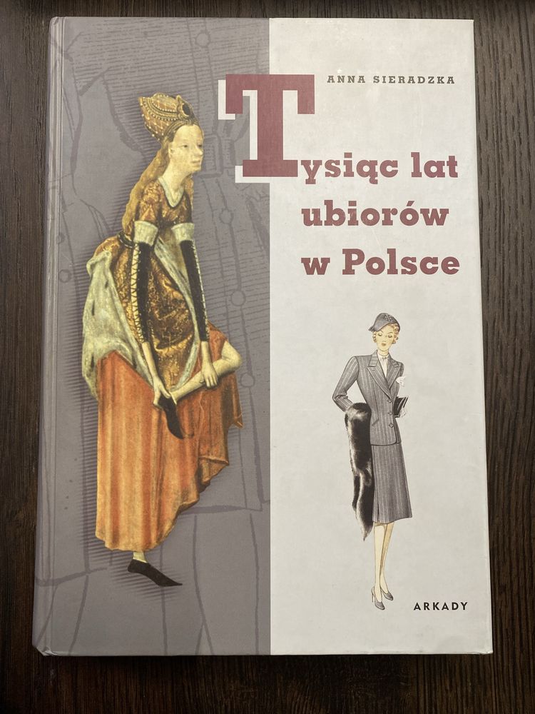 Tysiąc lat ubiorów w Polsce - Anna Sieradzka