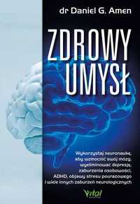 Zdrowy umysł. Wykorzystaj neuronaukę, aby wzmocnić swój mózg,