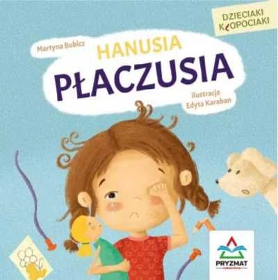 Dzieciaki kłopociaki. Hanusia płaczusia - Martyna Bubicz