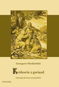 Królowie z gwiazd Mitologia plemion prapolskich - Grzegorz Niedzielski