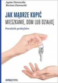 Jak mądrze kupić mieszkanie, dom lub działkę