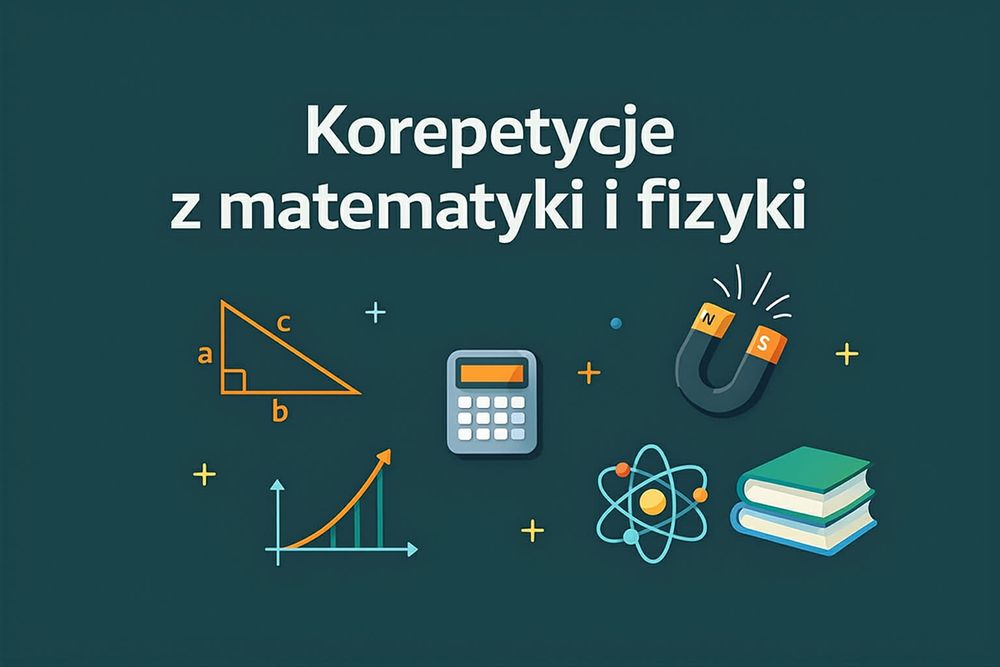 Korepetycje Matematyka/Fizyka - egzamin maturalny i ósmoklasisty