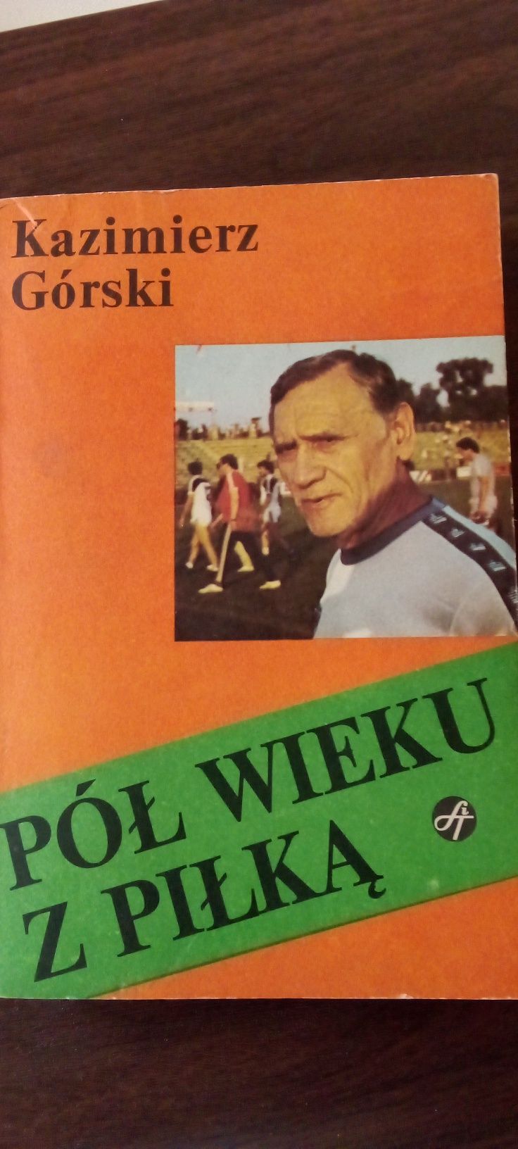Kazimierz Górski ,pół wieku z piłką