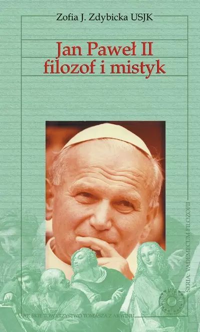 Jan Paweł II filozof i mistyk. Polskie Towarzystwo Tomasza z Akwinu