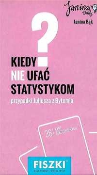 Fiszki. Kiedy Nie Ufać Statystykom?, Janina Bąk