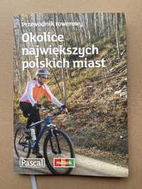 Przwodnik rowerowy. Okolice największych polskich miast.