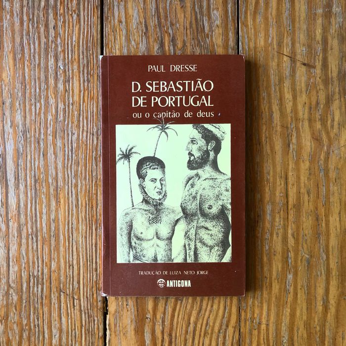 Paul Dresse - D. Sebastião de Portugal ou o Capitão de Deus