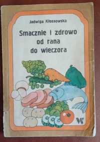 Kłossowska - Smacznie i zdrowo od rana do wieczora (kuchnia polska)