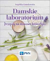 Damskie laboratorium. Przepisy na domowe kosmetyki
Autor: Gumkowska A