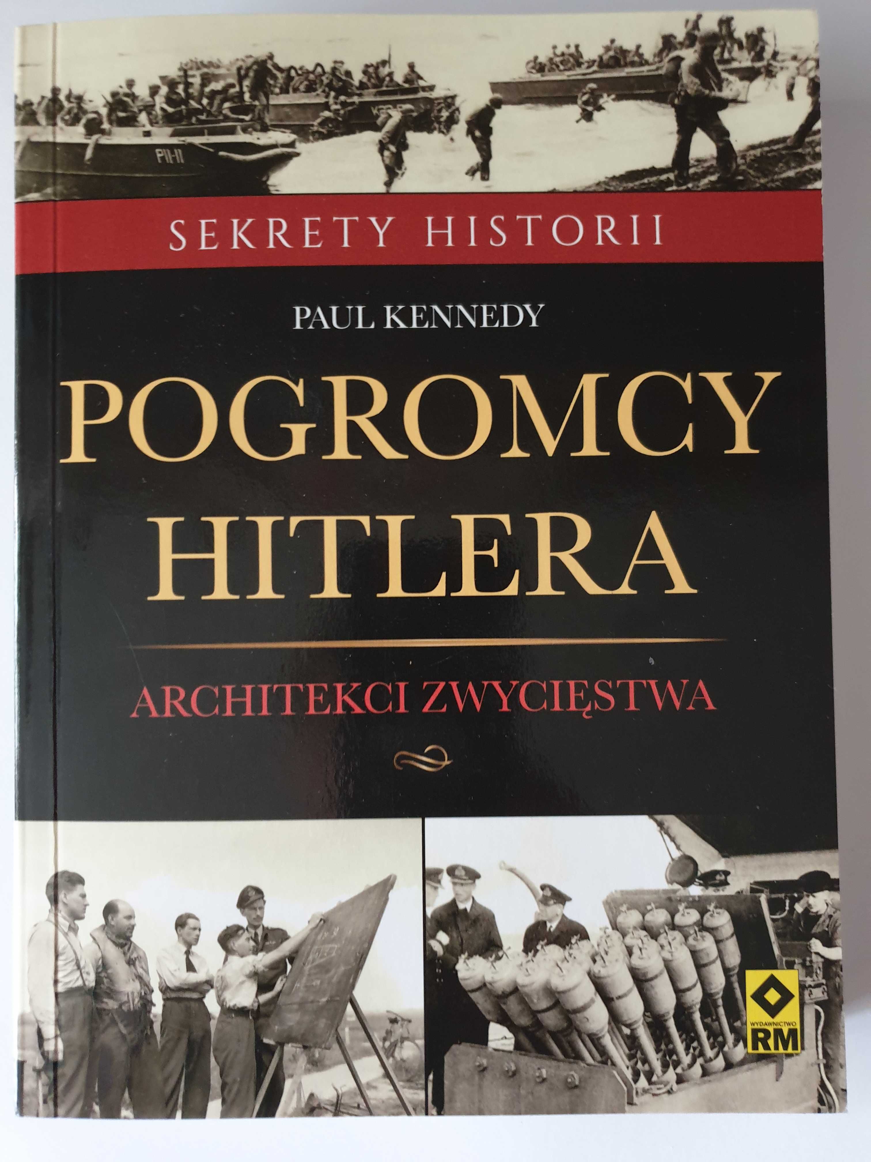 Pogromcy Hitlera architekci zwycięstwa - Paul Kennedy Sekrety Historii