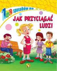 100 sposobów na Jak przyciągać ludzi - praca zbiorowa